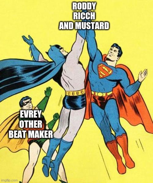 Epic High Five  | RODDY RICCH AND MUSTARD; EVREY OTHER BEAT MAKER | image tagged in epic high five | made w/ Imgflip meme maker