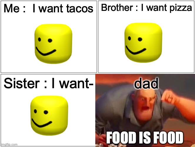 Blank Comic Panel 2x2 | Me :  I want tacos; Brother : I want pizza; Sister : I want-; dad; FOOD IS FOOD | image tagged in memes,blank comic panel 2x2,halal | made w/ Imgflip meme maker