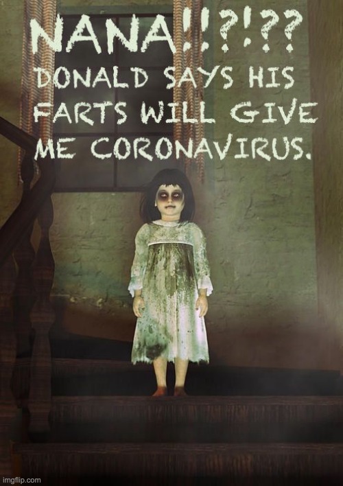 nana donald says his farts will give me coronavirus | image tagged in nana donald says his farts will give me coronavirus | made w/ Imgflip meme maker