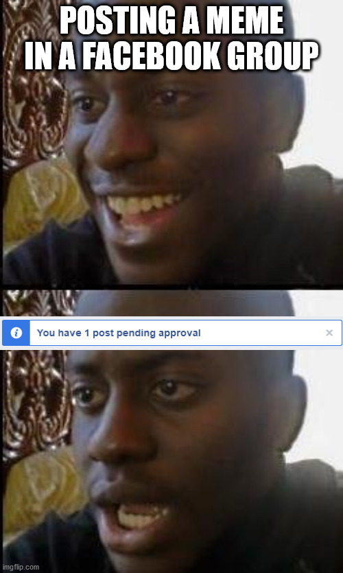 facebook | POSTING A MEME IN A FACEBOOK GROUP | image tagged in disappointed black guy,funny memes,memes,dank memes,facebook | made w/ Imgflip meme maker