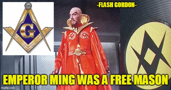 Masonic Ming | -FLASH GORDON-; EMPEROR MING WAS A FREE MASON | image tagged in masonic ming | made w/ Imgflip meme maker