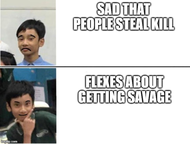wan soth | SAD THAT PEOPLE STEAL KILL; FLEXES ABOUT GETTING SAVAGE | image tagged in memes,mlbbb,mobile legends | made w/ Imgflip meme maker