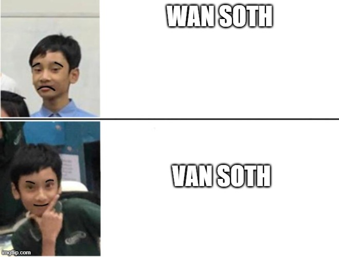 wan soth | WAN SOTH; VAN SOTH | image tagged in memes | made w/ Imgflip meme maker