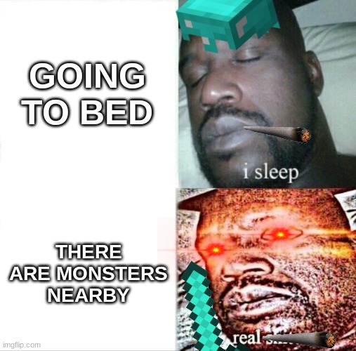 Sleeping Shaq Meme | GOING TO BED; THERE ARE MONSTERS NEARBY | image tagged in memes,sleeping shaq | made w/ Imgflip meme maker