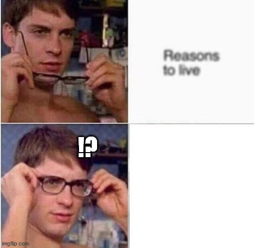 great! | !? | image tagged in peter parker glasses,memes | made w/ Imgflip meme maker