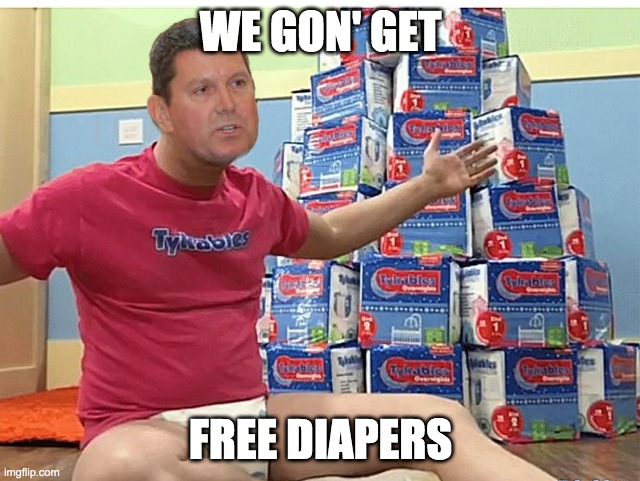 WE GON' GET; FREE DIAPERS | made w/ Imgflip meme maker