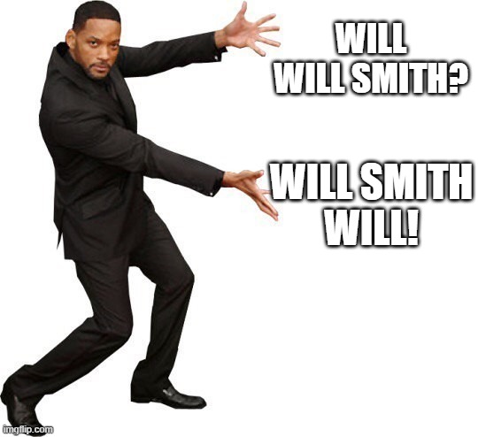 Will will smith! | WILL SMITH
WILL! WILL WILL SMITH? | image tagged in tada will smith | made w/ Imgflip meme maker