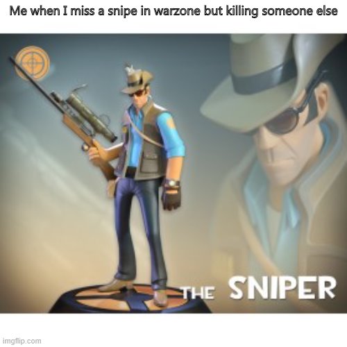 that is a rare steak | Me when I miss a snipe in warzone but killing someone else | image tagged in the sniper tf2 meme | made w/ Imgflip meme maker