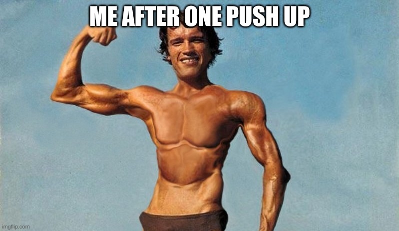 gym | ME AFTER ONE PUSH UP | made w/ Imgflip meme maker
