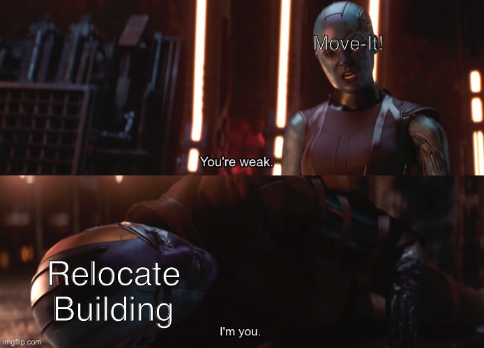 Your weak I’m you | Move-It! Relocate Building | image tagged in your weak im you | made w/ Imgflip meme maker