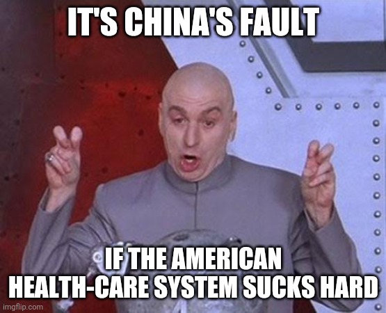 Too lazy to add a trump wig, use your imagination. | IT'S CHINA'S FAULT; IF THE AMERICAN HEALTH-CARE SYSTEM SUCKS HARD | image tagged in memes,dr evil laser | made w/ Imgflip meme maker