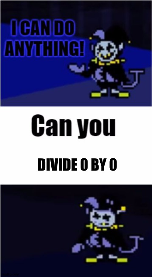 Jevil |  DIVIDE 0 BY 0 | image tagged in i can do anything | made w/ Imgflip meme maker
