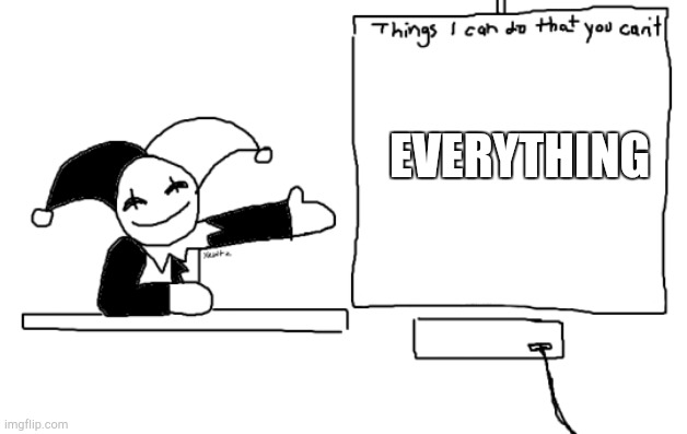 Jevil | EVERYTHING | image tagged in all the things jevil is better at then u | made w/ Imgflip meme maker