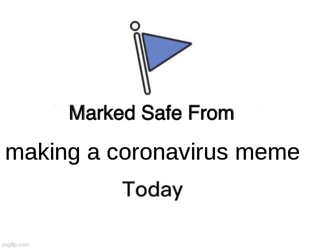 Marked Safe From Meme | making a coronavirus meme | image tagged in memes,marked safe from | made w/ Imgflip meme maker
