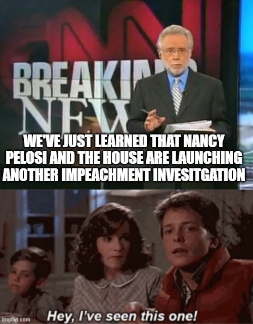 Here we go again.  They can't do anything else.  Yes....the damn typo made it into the meme. smh | WE'VE JUST LEARNED THAT NANCY PELOSI AND THE HOUSE ARE LAUNCHING ANOTHER IMPEACHMENT INVESITGATION | image tagged in cnn breaking news,hey i've seen this one,funny,politics,political meme | made w/ Imgflip meme maker