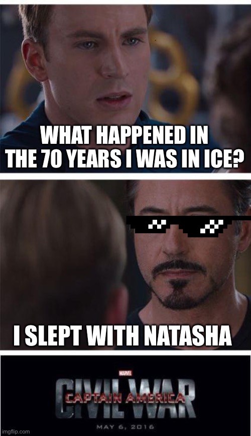 Marvel Civil War 1 Meme | WHAT HAPPENED IN THE 70 YEARS I WAS IN ICE? I SLEPT WITH NATASHA | image tagged in memes,marvel civil war 1 | made w/ Imgflip meme maker