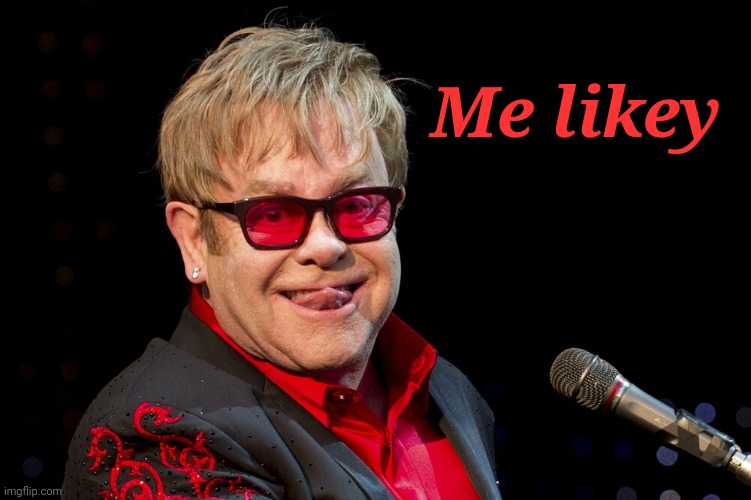 Elton John | Me likey | image tagged in elton john | made w/ Imgflip meme maker