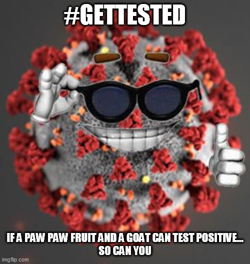 #GetTested | #GETTESTED; IF A PAW PAW FRUIT AND A GOAT CAN TEST POSITIVE...

SO CAN YOU | image tagged in coronavirus,made in china,hoax,covid19,covid-19,covidiots | made w/ Imgflip meme maker