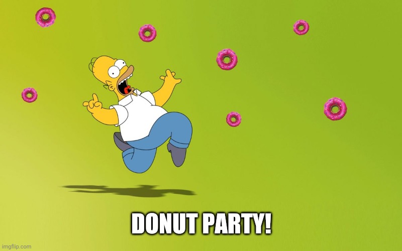 homer donuts | DONUT PARTY! | image tagged in homer donuts | made w/ Imgflip meme maker