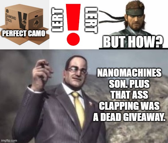 LERT; LERT; BUT HOW? PERFECT CAMO; NANOMACHINES SON. PLUS THAT ASS CLAPPING WAS A DEAD GIVEAWAY. | image tagged in solid snake snakes,nanomachines son | made w/ Imgflip meme maker