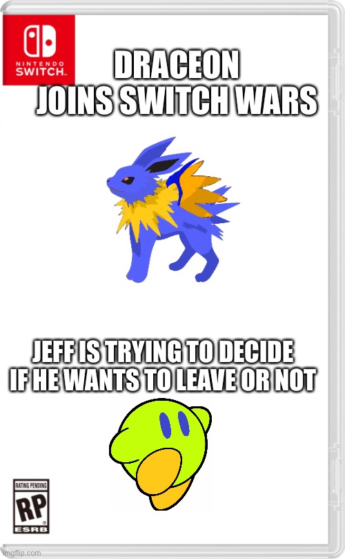 Jeff isn’t used anymore, so he’ll be leaving. | DRACEON JOINS SWITCH WARS; JEFF IS TRYING TO DECIDE IF HE WANTS TO LEAVE OR NOT | image tagged in nintendo switch cartridge case | made w/ Imgflip meme maker