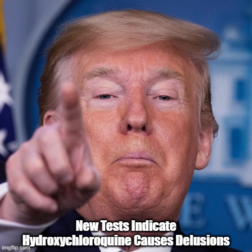  New Tests Indicate Hydroxychloroquine Causes Delusions | made w/ Imgflip meme maker