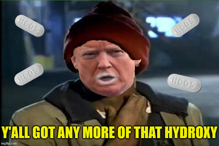 Y'all Got Any More Of That | Y'ALL GOT ANY MORE OF THAT HYDROXY | image tagged in y'all got any more of that,memes,covid-19,donald trump,need for speed,hard to swallow pills | made w/ Imgflip meme maker