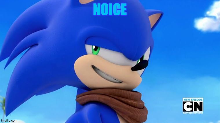 Sonic Meme | NOICE | image tagged in sonic meme | made w/ Imgflip meme maker