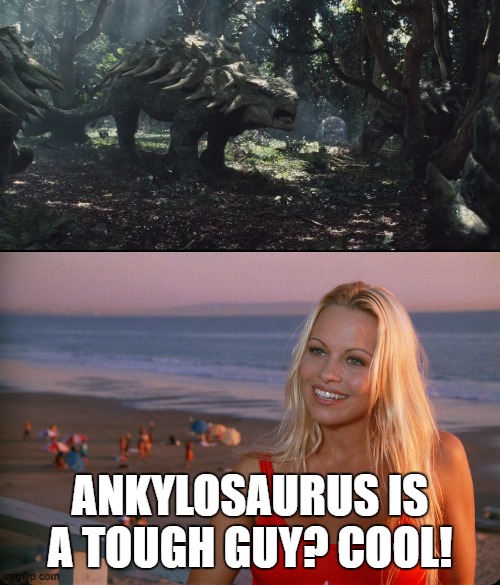 C.J. Parker Meets Ankylosaurus | ANKYLOSAURUS IS A TOUGH GUY? COOL! | image tagged in baywatch,jurassic park,jurassic world,tough guy,dinosaur,beach | made w/ Imgflip meme maker