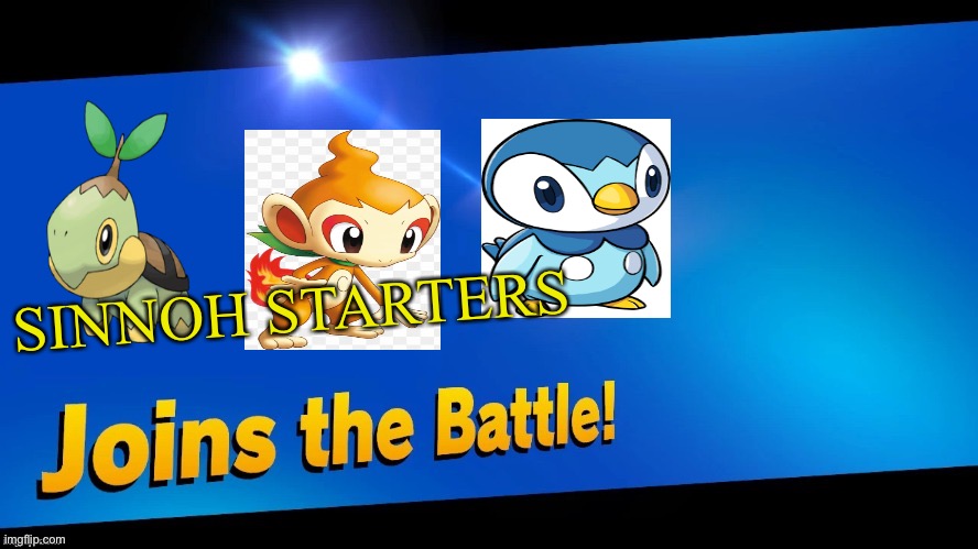 Best starter set | SINNOH STARTERS | image tagged in blank joins the battle | made w/ Imgflip meme maker