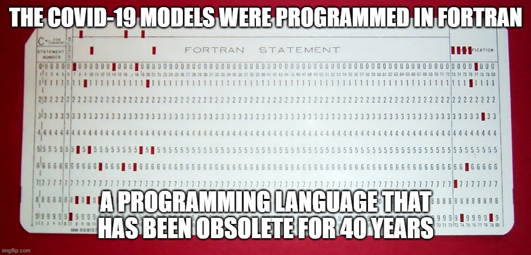 Covid-19 models programmed in Fortran, an obsolete programming langauge | THE COVID-19 MODELS WERE PROGRAMMED IN FORTRAN; A PROGRAMMING LANGUAGE THAT HAS BEEN OBSOLETE FOR 40 YEARS | image tagged in covid-19,fortran,programming,covid-19 models | made w/ Imgflip meme maker