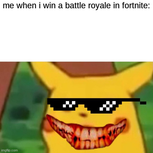 me like fortnite | me when i win a battle royale in fortnite: | image tagged in memes,surprised pikachu | made w/ Imgflip meme maker