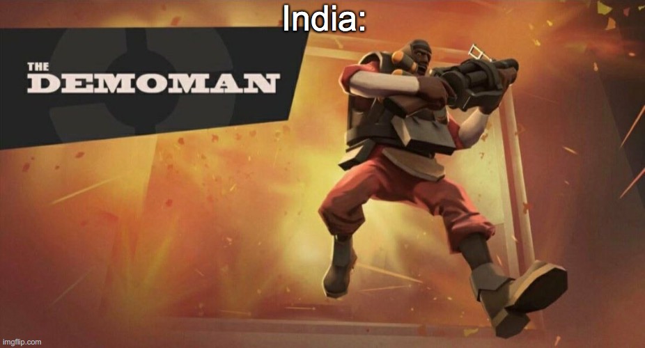 The Demoman | India: | image tagged in the demoman | made w/ Imgflip meme maker