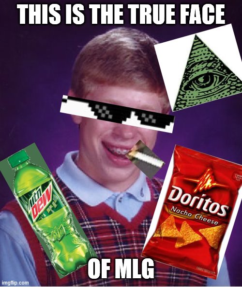 Bad Luck Brian | THIS IS THE TRUE FACE; OF MLG | image tagged in memes,bad luck brian | made w/ Imgflip meme maker
