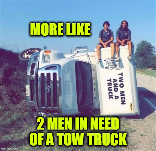 tow | MORE LIKE; 2 MEN IN NEED OF A TOW TRUCK | image tagged in tow truck,car crash | made w/ Imgflip meme maker