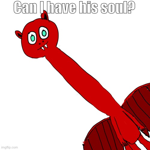B | Can I have his soul? | image tagged in blaze with necc | made w/ Imgflip meme maker