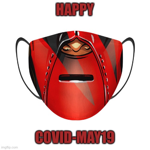 When it’s May 19th but also Coronavirus | HAPPY; COVID-MAY19 | image tagged in wwe,kane,may,coronavirus,quarantine,pandemic | made w/ Imgflip meme maker