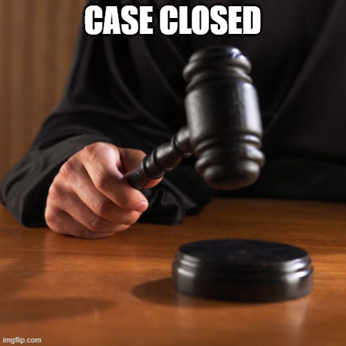 Case Closed | CASE CLOSED | image tagged in case closed | made w/ Imgflip meme maker