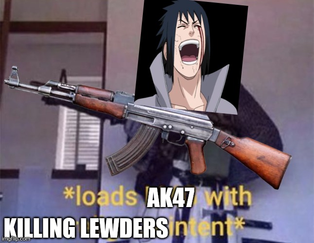 AK47 KILLING LEWDERS | made w/ Imgflip meme maker