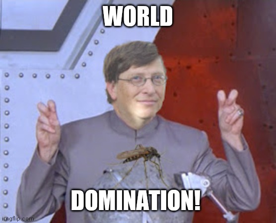 Evil Bill Gates | WORLD; DOMINATION! | image tagged in world domination | made w/ Imgflip meme maker