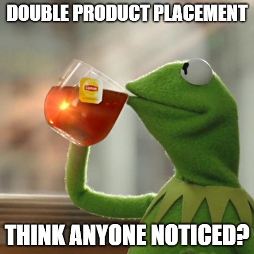 Endorse This! | DOUBLE PRODUCT PLACEMENT; THINK ANYONE NOTICED? | image tagged in memes,but that's none of my business,kermit the frog | made w/ Imgflip meme maker