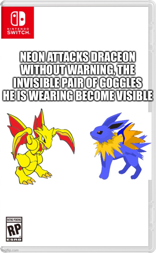 That’s why we never heard from Neon | NEON ATTACKS DRACEON WITHOUT WARNING, THE INVISIBLE PAIR OF GOGGLES HE IS WEARING BECOME VISIBLE | image tagged in nintendo switch cartridge case | made w/ Imgflip meme maker