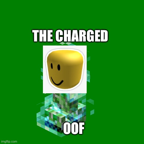 Blank green template | THE CHARGED OOF | image tagged in blank green template | made w/ Imgflip meme maker