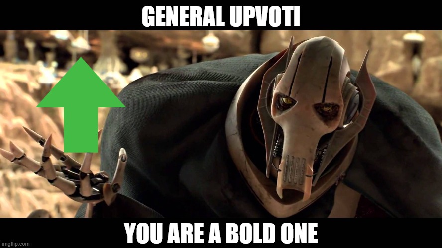 general kenobi | GENERAL UPVOTI YOU ARE A BOLD ONE | image tagged in general kenobi | made w/ Imgflip meme maker