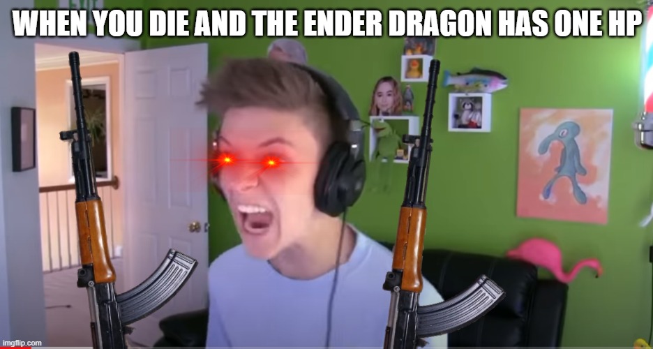 Minecraft | WHEN YOU DIE AND THE ENDER DRAGON HAS ONE HP | image tagged in minecraft,twitch,triggered | made w/ Imgflip meme maker