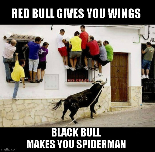 Red bull | RED BULL GIVES YOU WINGS; BLACK BULL MAKES YOU SPIDERMAN | image tagged in funny memes | made w/ Imgflip meme maker