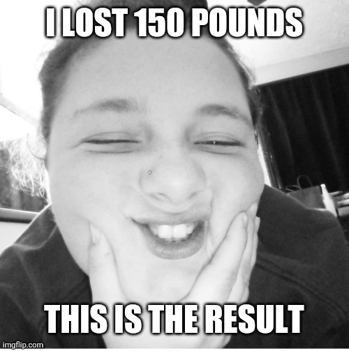 I LOST 150 POUNDS; THIS IS THE RESULT | made w/ Imgflip meme maker