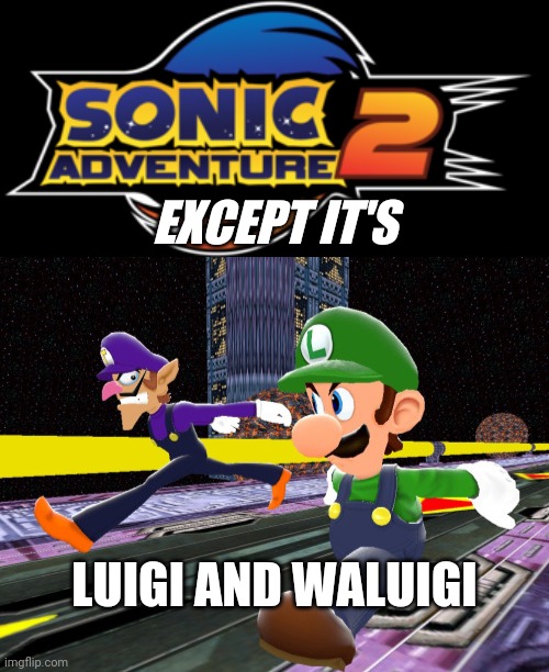 Luigi Adventure 2 | EXCEPT IT'S; LUIGI AND WALUIGI | image tagged in sonic adventure 2 except it's,luigi,waluigi,sonic,sonic adventure 2,mario | made w/ Imgflip meme maker