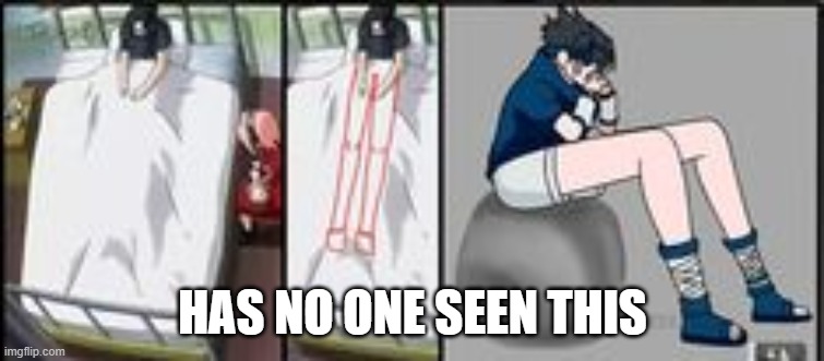 HAS NO ONE SEEN THIS | image tagged in naruto joke | made w/ Imgflip meme maker