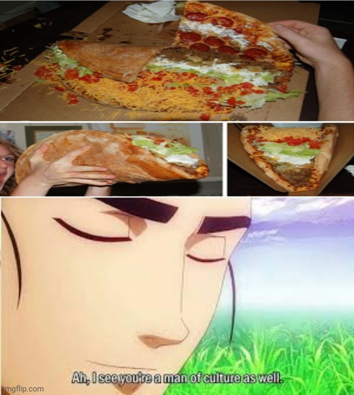 Pizza taco | image tagged in ah i see you are a man of culture as well,repost,reposts,taco,pizza,dank memes | made w/ Imgflip meme maker